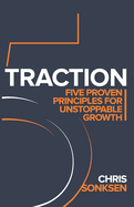Traction: Five Proven principles for Unstoppable Growth