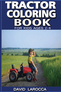 Tractor Coloring Book for Kids Ages 2-4: Lots of Tractors to Color For Your Kid To Have Fun And Learn At The Same Time