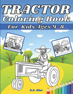 Tractor Coloring Book For Kids Ages 4-8: Large Unique And Various Fun Tractor Images With Cool Backgrounds Perfect For Beginners And Toddlers