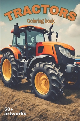 Tractors Coloring Book With over 50 artworks of Tractors, Harvesters and Farming equipment: Suitable for all stationery - Kiv, Andre