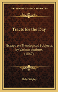 Tracts for the Day: Essays on Theological Subjects, by Various Authors (1867)
