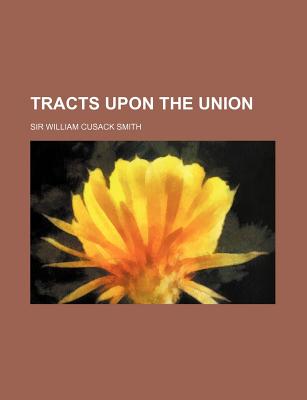 Tracts Upon the Union - Smith, William Cusack