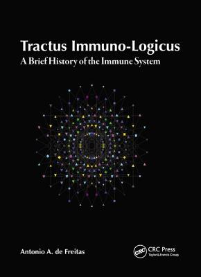 Tractus Immuno-Logicus: A Brief History of the Immune System - De Freitas, Antonio A