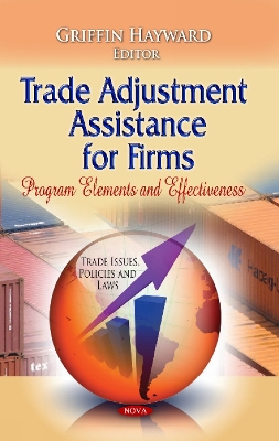 Trade Adjustment Assistance for Firms: Program Elements & Effectiveness - Hayward, Griffin (Editor)