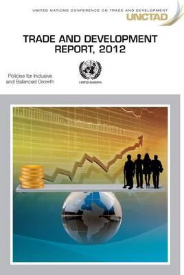Trade and development report 2012: policies for inclusive and balanced growth - United Nations Conference on Trade and Development