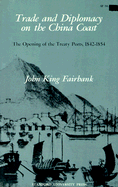 Trade and Diplomacy on the China Coast: The Opening of the Treaty Ports, 1842-1854