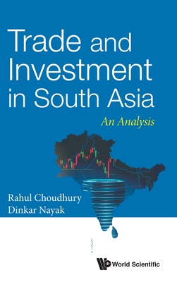 Trade and Investment in South Asia: An Analysis - Choudhury, Rahul Nath, and Nayak, Dinkar