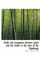 Trade and Navigation Between Spain and the Indies in the Time of the Hapsburgs