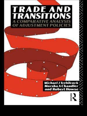 Trade and Transitions: A Comparative Analysis of Adjustment Policies - Chandler, Marsha, and Howse, Robert, and Trebilcock, Michael