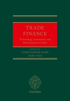 Trade Finance: Technology, Innovation and Documentary Credits - Hare, Christopher (Editor), and Neo, Dora (Editor)