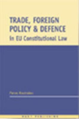 Trade, Foreign Policy and Defence in Eu Constitutional Law: The Legal Regulation of Sanctions, Exports of Dual-Use Goods and Armaments - Koutrakos, Panos, and Vogenauer, Stefan (Editor)