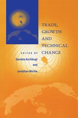Trade Growth and Technical Change - Archibugi, Daniele (Editor), and Michie, Jonathan (Editor)