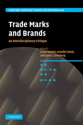 Trade Marks and Brands: An Interdisciplinary Critique - Bently, Lionel (Editor), and Davis, Jennifer (Editor), and Ginsburg, Jane C. (Editor)