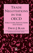 Trade Negotiations in the OECD: Structures, Institutions and States