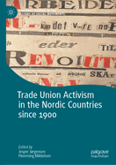 Trade Union Activism in the Nordic Countries Since 1900