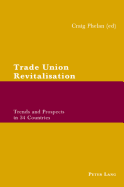 Trade Union Revitalisation: Trends and Prospects in 34 Countries - Phelan, Craig (Editor)