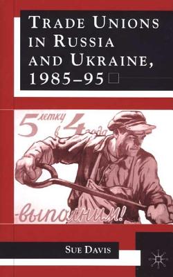 Trade Unions in Russia and Ukraine - Davis, S