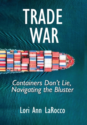 Trade War: Containers Don't Lie, Navigating the Bluster - Larocco, Lori Ann