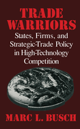 Trade Warriors: States, Firms, and Strategic-Trade Policy in High-Technology Competition