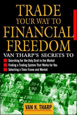 Trade Your Way to Financial Freedom - Tharp, Van K, PhD