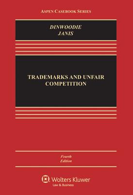 Trademarks and Unfair Competition: Law and Policy - Dinwoodie, Graeme B, Professor, and Janis, Mark D