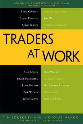 Traders at Work: How the World's Most Successful Traders Make Their Living in the Markets - Bourquin, Tim, and Mango, Nicholas