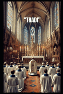 "Tradi": T?moignage d'un ancien de la Fraternit? sacerdotale Saint-Pie-X