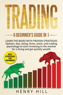 Trading 6 beginner's guide in 1: learn the bases with proven strategies: options, day, swing, forex, stock, and trading psychology to start investing. Learn how to overcome the market for a living