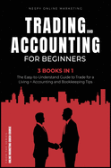 Trading and Accounting for Beginners [3 in 1]: The Easy-to-Understand Guide to Trade for a Living + Accounting and Bookkeeping Tips