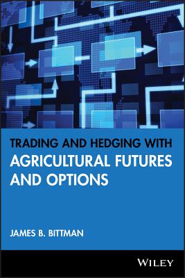 Trading and Hedging with Agricultural Futures and Options - Bittman, James B