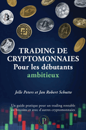 Trading de cryptomonnaies pour les dbutants ambitieux: Un guide pratique pour un trading rentable en bitcoins et avec d'autres cryptomonnaies