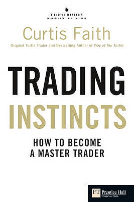 Trading Instincts: How to become a master trader - Faith, Curtis