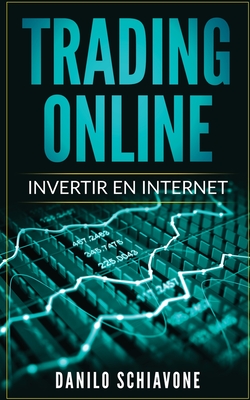 Trading Online: Invertir en Internet - Schiavone, Danilo