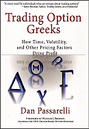 Trading Option Greeks: How Time, Volatility, and Other Pricing Factors Drive Profit - Passarelli, Dan, and Brodsky, William J (Foreword by)