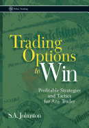 Trading Options to Win: Profitable Strategies and Tactics for Any Trader