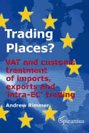 Trading Places?: VAT and Customs Treatment of Imports, Exports and 'Intra-EC' Trading