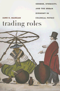 Trading Roles: Gender, Ethnicity, and the Urban Economy in Colonial Potos