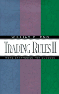 Trading Rules II: More Strategies for Success - Eng, William F