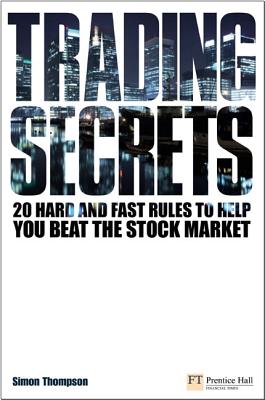Trading Secrets: 20 Hard and Fast Rules to Help You Beat the Stock Market - Thompson, Simon