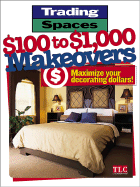 Trading Spaces $100 to $1,000 Makeovers: Maximize Your Decorating Dollars!