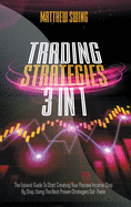 Trading Strategies: 3 Books In 1: Day Trading for Beginners + Option Trading for Beginners + Day Trading Options. The Complete Guide to Start Creating Your Passive Income Step by Step, Using the Best Proven Strategies Out There