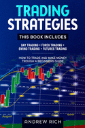 Trading Strategies: This Book Includes: Day Trading + Forex Trading + Swing Trading +futures Trading . How to Trade and Make Money Trough a Beginners Guide