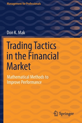 Trading Tactics in the Financial Market: Mathematical Methods to Improve Performance - Mak, Don K.