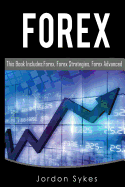 Trading: This Book Includes: Forex, Forex Strategies, Forex Advanced.