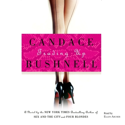 Trading Up - Bushnell, Candace, and Archer, Ellen (Read by)