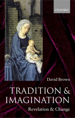 Tradition and Imagination: Revelation and Change - Brown, David