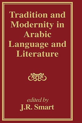 Tradition and Modernity in Arabic Language And Literature - Smart, J. R.