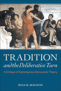 Tradition and the Deliberative Turn: A Critique of Contemporary Democratic Theory