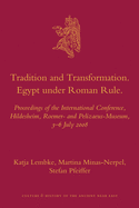 Tradition and Transformation. Egypt Under Roman Rule: Proceedings of the International Conference, Hildesheim, Roemer- And Pelizaeus-Museum, 3-6 July 2008