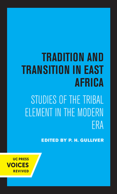 Tradition and Transition in East Africa: Studies of the Tribal Element in the Modern Era - Gulliver, P H (Editor)